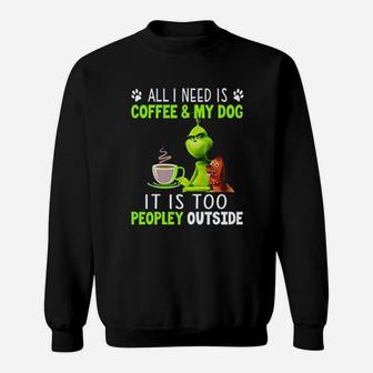 Grinch All I Need Is Coffee And My Dog Sweat Shirt - Seseable