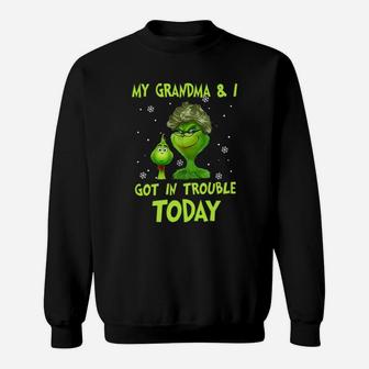 Grinch My Grandma And I Got In Trouble Today Sweat Shirt - Seseable
