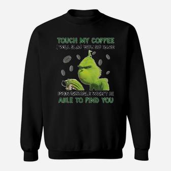 Grinch Touch My Coffee I Will Slap You So Hard Sweat Shirt - Seseable