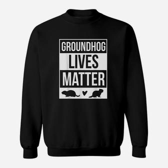 Groundhog Lives Matter Groundhog Day Design Sweat Shirt - Seseable