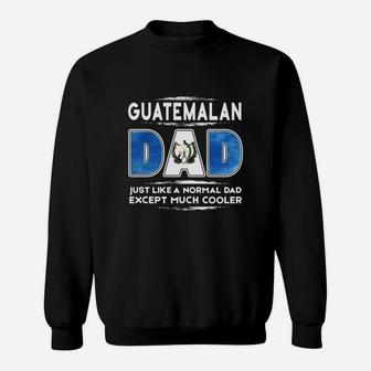 Guatemalan Dad Just Like A Normal Dad Expect Much Cooler T Shirts Sweatshirt - Seseable