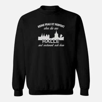 Halle Stadt Stolz Damen Sweatshirt, Spruch über Perfekte Frauen aus Halle - Seseable