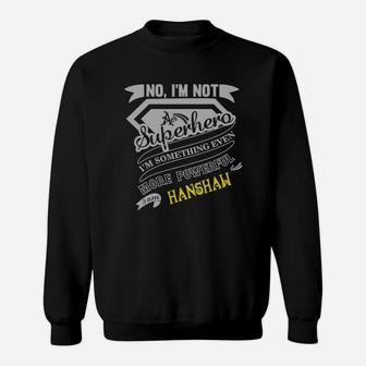 Hanshaw I'm Not Superhero More Powerful I Am Hanshaw Name Gifts T Shirt Sweat Shirt - Seseable