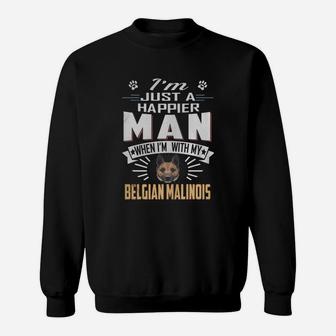 Happier Man With Belgian Malinois Sweat Shirt - Seseable