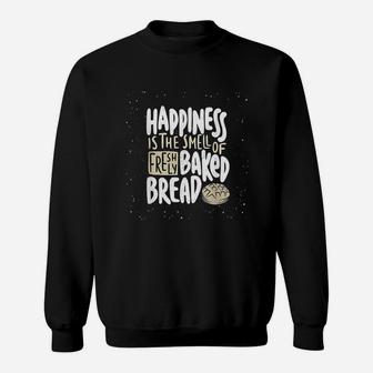 Happiness Is The Smell Of Freshly Baked Bread Funny Baking Sweat Shirt - Seseable