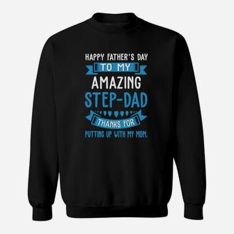 Happy Father Day To My Amazing Step-dad Thank For Putting Up Shirt Sweat Shirt - Seseable
