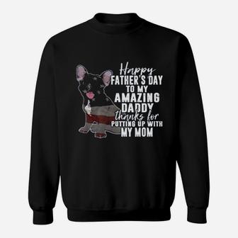 Happy Fathers Day To My Amazing Daddy Thanks For Putting Up With My Mom Sweat Shirt - Seseable