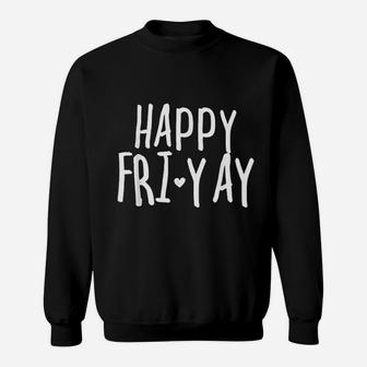 Happy Friyay Friday Lovers Fun Teacher Sweat Shirt - Seseable