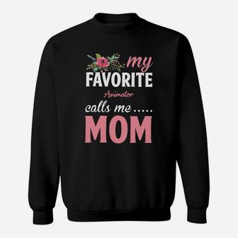 Happy Mothers Day My Favorite Animator Calls Me Mom Flowers Gift Funny Job Title Sweatshirt - Seseable