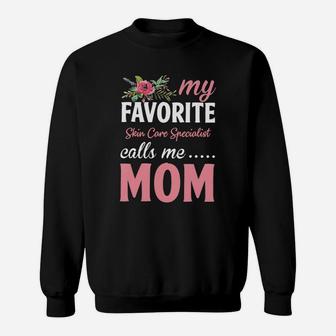 Happy Mothers Day My Favorite Skin Care Specialist Calls Me Mom Flowers Gift Funny Job Title Sweat Shirt - Seseable