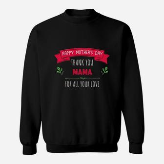 Happy Mothers Day Thank You Mama For All Your Love Women Gift Sweat Shirt - Seseable