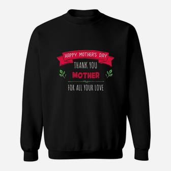 Happy Mothers Day Thank You Mother For All Your Love Women Gift Sweat Shirt - Seseable