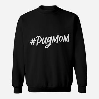 Hashtag Pug Mom Cute Dog Mama Mothers Day Gifts Sweat Shirt - Seseable