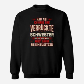 Hau Ab, Verrückte Schwester Sweatshirt – Spaß Sweatshirt für Geschwister - Seseable