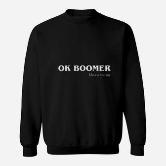 Have A Nice Day Ok Boomer Sweat Shirt - Seseable