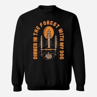 Having Dinner In The Forest With My Dog At Camping Night Sweatshirt - Seseable