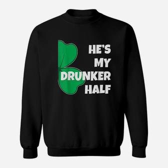 He Is My Drunker Half Her Funny St Patricks Day Couple Sweatshirt - Seseable