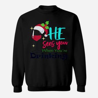 He Sees You When Youre Drinking Wine Christmas Santa Sweat Shirt - Seseable