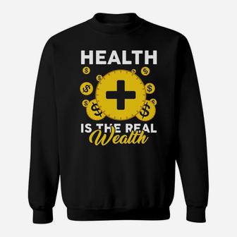 Health Is The Real Wealth A Good Health Makes A Better Life Sweatshirt - Seseable