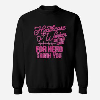 Healthcare Worker Another Word For Hero Thank You Nurses Sweat Shirt - Seseable