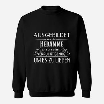 Hebammen Sweatshirt Schwarz, Ausgebildet & Verrückt Genug Design - Seseable