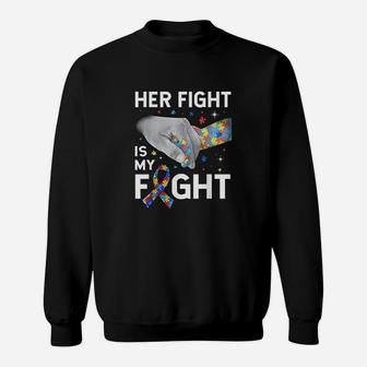 Her Fight Is My Fight Autism Awareness Gift Autism Sweatshirt - Seseable