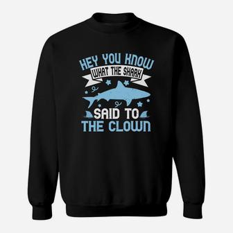 Hey You Know What The Shark Said To The Clown Sweat Shirt - Seseable