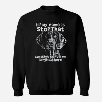 Hi My Name Is Stopthat Funny German Shorthair Pointer Sweat Shirt - Seseable