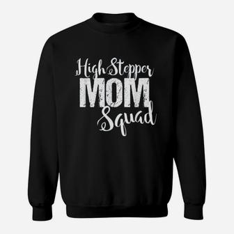 Highstepper Dance Mom Mothers Day Gift Sweat Shirt