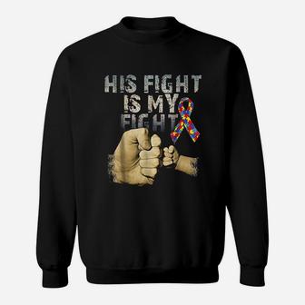 His Fight Is My Fight Autism Awareness And Support Sweat Shirt - Seseable