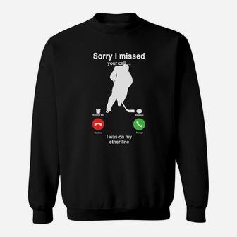 Hockey Sorry I Missed Your Call I Was On My Other Line Funny Sport Lovers Sweatshirt - Seseable