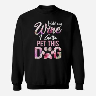 Hold My Wine I Gotta Pet This Dog Cute Puppy Lover Sweat Shirt - Seseable