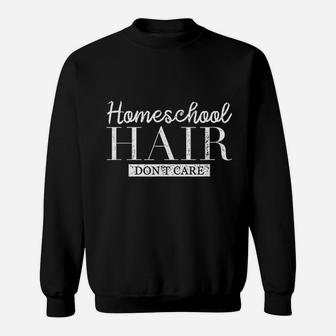 Homeschool Hair Dont Care Homeschool Mom Funny Quote Sweat Shirt - Seseable
