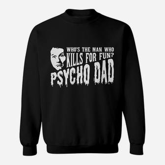 Hoodteez Psycho Dad Sweat Shirt - Seseable
