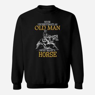 Horse Rider Shirt Never Underestimate An Old Man Who Rides A Horse Sweatshirt - Seseable