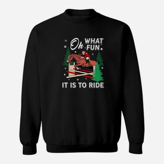 Horse Riding Lover Xmas Gif Oh What Fun It Is To Ride Sweat Shirt - Seseable