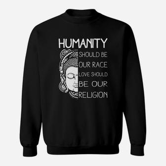 Humanity Should Be Our Race Love Should Be Our Religion Sweat Shirt - Seseable