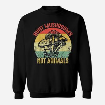 Hunt Mushrooms Not Animals Vintage Mushrooms Vegetarian Gift Sweat Shirt - Seseable