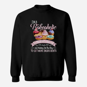 I Am A Bakeaholic Funny Baking Baker Cupcake Cooking Sweatshirt - Seseable