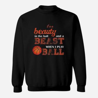 I Am A Beauty In The Hall And A Beast When I Play Ball Sweatshirt - Seseable