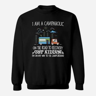 I Am A Campaholic On The Road To Recovery Just Kidding Sweatshirt - Seseable