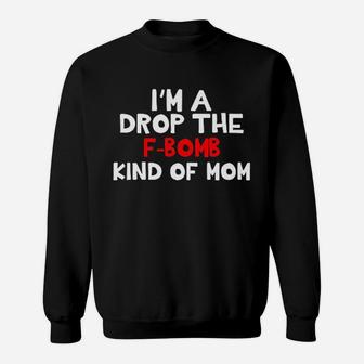 I Am A Drop The Kind Of Mom Funny Saying Sweat Shirt - Seseable