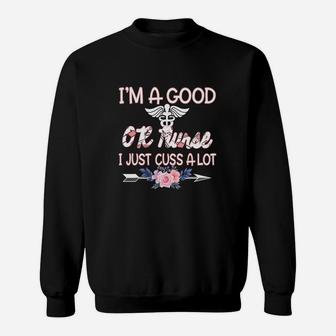 I Am A Good OR Nurse I Just Cuss A Lot Funny Saying Nursing Job Title Sweatshirt - Seseable