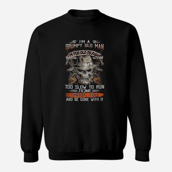 I Am A Grumpy Old Man Im Too To Fight Too Slow To Run Sweatshirt - Seseable