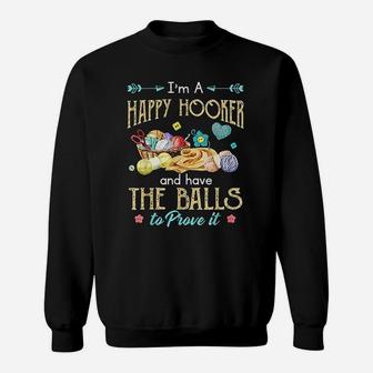 I Am A Happy Hooker And Have The Balls To Prove It Sweat Shirt - Seseable