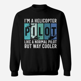 I Am A Helicopter Pilot Like A Normal Pilot But Way Cooler Job Sweatshirt - Seseable