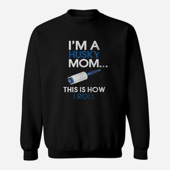 I Am A Husky Mom This Is How I Roll Sweat Shirt - Seseable