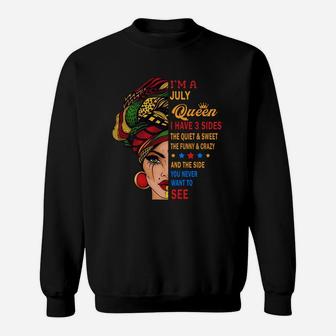 I Am A July Queen I Have Three Sides You Never Want To See Proud Women Birthday Gift Sweatshirt - Seseable
