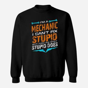 I Am A Mechanic I Cant Fix Stupid Auto Engine Technician Sweat Shirt - Seseable