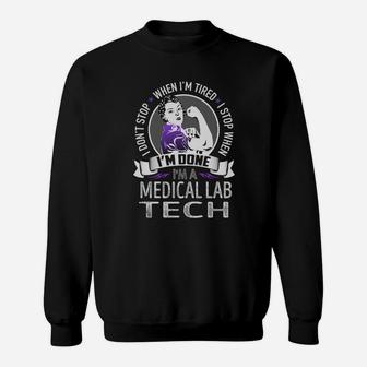 I Am A Medical Lab Tech I Don't Stop When I Am Tired I Stop When I Am Done Job Shirts Sweatshirt - Seseable